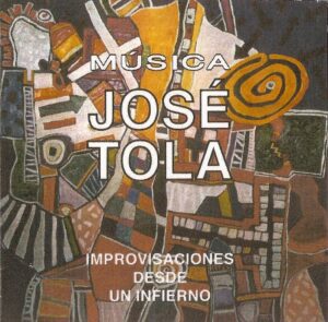 José Tola – Improvisaciones desde un infierno
